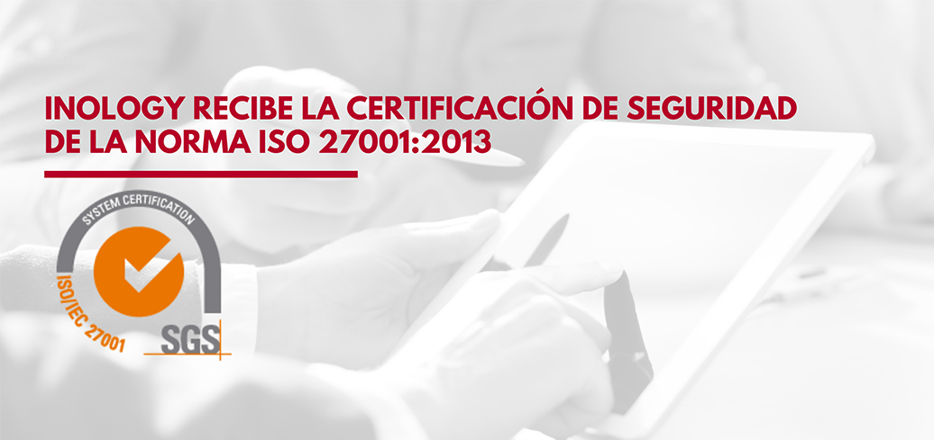 Inology recibe la certificación de seguridad de la norma ISO 27001:2013 acreditando la seguridad de sus sistemas de la información
